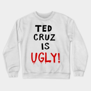 TED CRUZ IS UGLY! Crewneck Sweatshirt